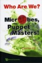 Who Are We? Microbes The Puppet Masters!