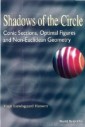 Shadows Of The Circle: Conic Sections, Optimal Figures And Non-euclidean Geometry