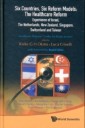 Six Countries, Six Reform Models: The Healthcare Reform Experience Of Israel, The Netherlands, New Zealand, Singapore, Switzerland And Taiwan - Healthcare Reforms "Under The Radar Screen"