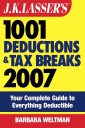 J.K. Lasser's 1001 Deductions and Tax Breaks 2007