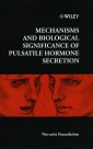 Mechanisms and Biological Significance of Pulsatile Hormone Secretion