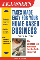 J.K. Lasser's Taxes Made Easy for Your Home-Based Business