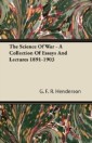 Science of War - A Collection of Essays and Lectures 1891-1903