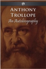 Anthony Trollope - An Autobiography