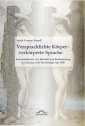 Versprachlichte Körper - Verkörperte Sprache: Konstruktionen von Identität und Entfremdung in Literatur und Psychologie um 1900.