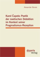 Karel Čapeks Poetik der noetischen Detektion im Kontext seiner Pragmatismus-Rezeption