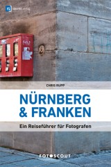 Fotoscout: Nürnberg und Franken (Fotoscout - Der Reiseführer für Fotografen)