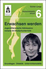 Erwachsen werden. Jugendliche Adoleszenzromane im Deutschunterricht