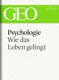Psychologie: Wie das Leben gelingt (GEO eBook Single)