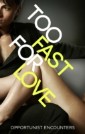 Too Fast For Love: Opportunist Encounters