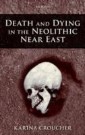 Death and Dying in the Neolithic Near East