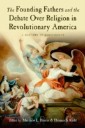 Founding Fathers and the Debate over Religion in Revolutionary America