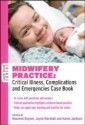 Midwifery Practice: Critical Illness, Complications and Emergencies Case Book