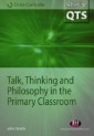 Talk, Thinking and Philosophy in the Primary Classroom