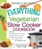 Everything Vegetarian Slow Cooker Cookbook