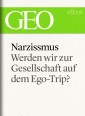 Narzissmus: Werden wir zur Gesellschaft auf dem Ego-Trip? (GEO eBook Single)