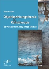 Objektbeziehungstheorie und Kunsttherapie bei Anorexia mit Body-Image-Störung