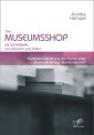 Der Museumsshop als Schnittstelle von Konsum und Kultur