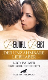 Beautiful Beast - Der unzähmbare Liebhaber | Erotische Geschichte