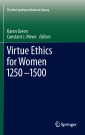 Virtue Ethics for Women 1250-1500