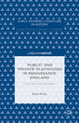 ‘Public' and ‘Private' Playhouses in Renaissance England: The Politics of Publication