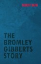 Bromley Gibberts Story