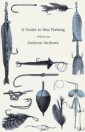 Guide to Sea Fishing - A Selection of Classic Articles on Baits, Fish Recognition, Sea Fish Varieties and Other Aspects of Sea Fishing