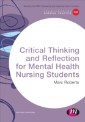 Critical Thinking and Reflection for Mental Health Nursing Students