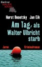 Am Tag, als Walter Ulbricht starb