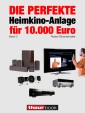 Die perfekte Heimkino-Anlage für 10.000 Euro (Band 3)