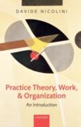 Practice Theory, Work, and Organization