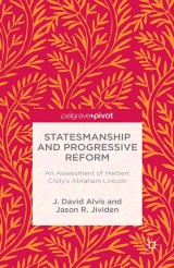 Statesmanship and Progressive Reform: An Assessment of Herbert Croly's Abraham Lincoln