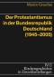 Der Protestantismus in der Bundesrepublik Deutschland (1945-2005)