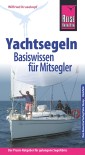 Reise Know-How Yachtsegeln - Basiswissen für Mitsegler Der Praxis-Ratgeber für gelungene Segeltörns (Sachbuch)