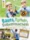 Bauen, Tüfteln, Selbermachen