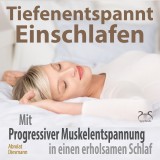Tiefenentspannt Einschlafen - Mit Progressiver Muskelentspannung in einen erholsamen Schlaf