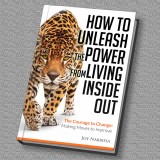 How to Unleash the Power from Living Inside out - The Courage to Change: Making Moves to Improve