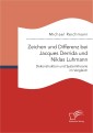 Zeichen und Differenz bei Jacques Derrida und Niklas Luhmann: Dekonstruktion und Systemtheorie im Vergleich