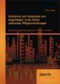 Aufnahme und Integration von Angehörigen in die Arbeit stationärer Pflegeeinrichtungen: Beziehungsgestaltung durch Kommunikation