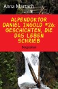 Alpendoktor Daniel Ingold #26: Geschichten, die das Leben schrieb