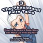The Phasieland Fairy Tales 3 (How to Become a Superhero and Make up with Any Girl)
