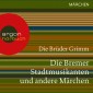 Die Bremer Stadtmusikanten und andere Märchen (Ungekürzte Lesung)