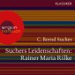 Suchers Leidenschaften: Rainer Maria Rilke
