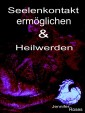 Seelenkontakt ermöglichen & Heilwerden