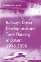 Railways, Urban Development and Town Planning in Britain: 1948-2008