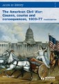 Access to History: The American Civil War: Causes, Courses and Consequences 1803-1877 4th ed