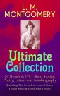 L. M. MONTGOMERY - Ultimate Collection: 20 Novels & 170+ Short Stories, Poetry, Letters and Autobiography (Including The Complete Anne of Green Gables Series & Emily Starr Trilogy)