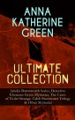 ANNA KATHERINE GREEN Ultimate Collection: Amelia Butterworth Series, Detective Ebenezer Gryce Mysteries, The Cases of Violet Strange, Caleb Sweetwater Trilogy & Other Mysteries