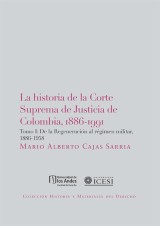 La historia de la Corte Suprema de Justicia de Colombia,1886-1991 Tomo I