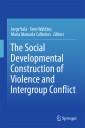 The Social Developmental Construction of Violence and Intergroup Conflict